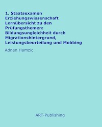 1. Staatsexamen Erziehungswissenschaft Lernübersicht zu den Prüfungsthemen: Bildungsungleichheit durch Migrationshintergrund, Leistungsbeurteilung und Mobbing - Adnan Hamzic - E-Book