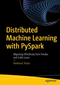 Distributed Machine Learning with PySpark - Abdelaziz Testas - E-Book