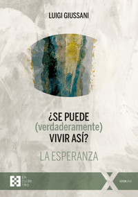 ¿Se puede (verdaderamente) vivir así? La esperanza - Luigi Giussani - E-Book