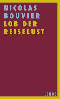 Lob der Reiselust - Nicolas Bouvier - E-Book