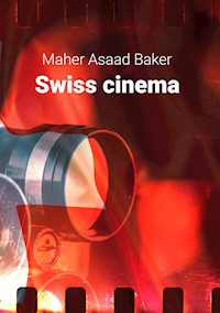 Swiss cinema - Maher Asaad Baker - E-Book