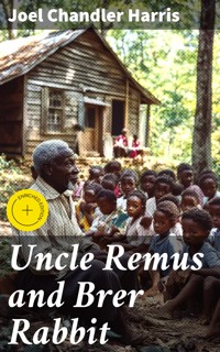 Uncle Remus and Brer Rabbit - Joel Chandler Harris - E-Book