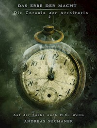 Das Erbe der Macht - Die Chronik der Archivarin 2: Auf der Suche nach H. G. Wells - Andreas Suchanek - E-Book
