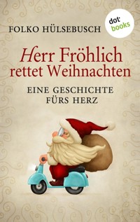 Herr Fröhlich rettet Weihnachten - Folko Hülsebusch - E-Book