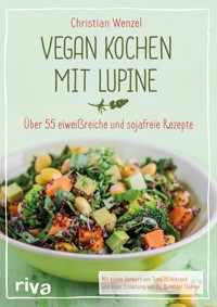 Vegan kochen mit Lupine - Christian Wenzel - E-Book