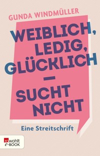 Weiblich, ledig, glücklich - sucht nicht - Gunda Windmüller - E-Book