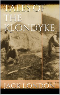 Tales of the Klondyke - Jack  London - E-Book