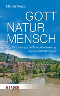 Gott – Natur – Mensch - Markus Knapp - E-Book