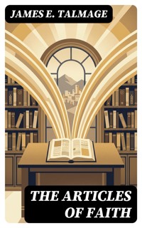 The Articles of Faith - James E. Talmage - E-Book