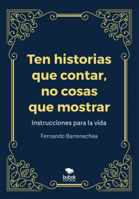 Ten historias que contar, no cosas que mostrar - Fernando Barrenechea - E-Book