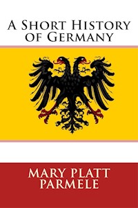 A Short History of Germany - Mary Platt Parmele - E-Book