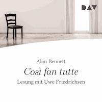 Cosi fan tutte - Alan Bennett - Hörbuch