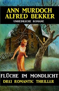 Flüche im Mondlicht: Drei Romantic Thriller - Alfred Bekker - E-Book