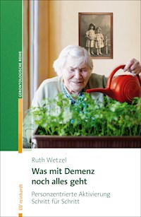 Was mit Demenz noch alles geht - Ruth Wetzel - E-Book