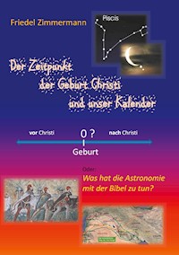 Der Zeitpunkt der Geburt Christi und unser Kalender - Friedel Zimmermann - E-Book