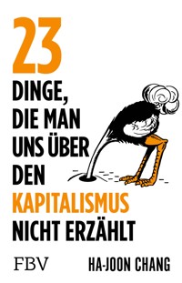23 Dinge, die man uns über den Kapitalismus nicht erzählt - Ha-Joon Chang - E-Book