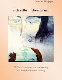 Sich selbst lieben lernen - Konrad Pinegger - E-Book