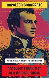 Napoleons Maximen der Kriegführung - Napoléon Bonaparte - E-Book