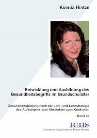 Entwicklung und Ausbildung des Gesundheitsbegriffs im Grundschulalter - Ksenia Hintze - E-Book