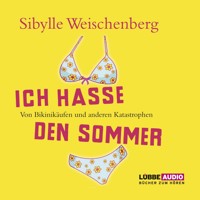 Ich hasse den Sommer - Sibylle Weischenberg - Hörbuch