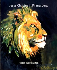 Jesus Christus in Pilanesberg - Pieter Oosthuizen - E-Book