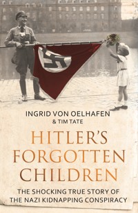 Hitler's Forgotten Children - Ingrid von Oelhafen - E-Book
