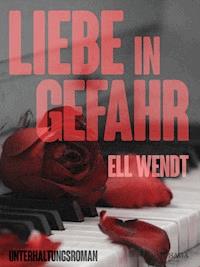 Liebe in Gefahr - Ell Wendt - E-Book