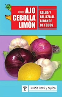 Ajo, cebolla y limón - Patricia Conti - E-Book