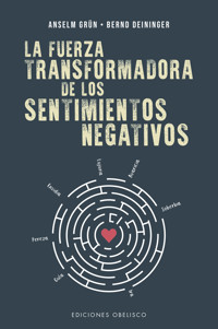 La fuerza transformadora de los sentimientos negativos - Anselm Grün - E-Book