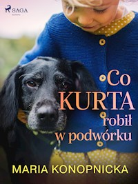 Co Kurta robił w podwórku - Maria Konopnicka - E-Book