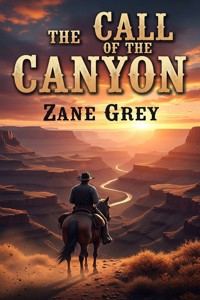 The Call of the Canyon - Zane Grey - E-Book