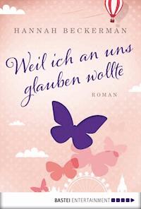 Weil ich an uns glauben wollte - Hannah Beckerman - E-Book