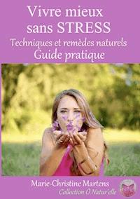 Vivre mieux sans STRESS - Marie-Christine Martens - E-Book