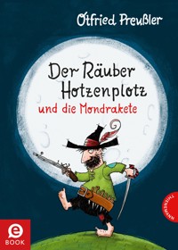 Der Räuber Hotzenplotz: Der Räuber Hotzenplotz und die Mondrakete - Otfried Preußler - E-Book