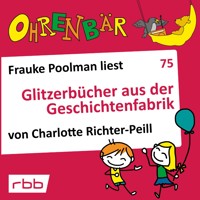 Ohrenbär - eine OHRENBÄR Geschichte, 7, Folge 75: Glitzerbücher aus der Geschichtenfabrik (Hörbuch mit Musik) - Charlotte Richter-Peill - Hörbuch