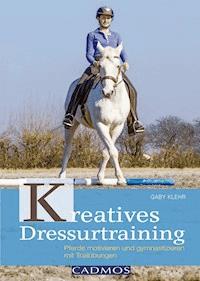 Kreatives Dressurtraining - Gabriele Klehr - E-Book