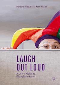 Laugh out Loud: A User’s Guide to Workplace Humor - Barbara Plester - E-Book