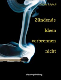 Zündende Ideen verbrennen nicht - Christa Schyboll - E-Book