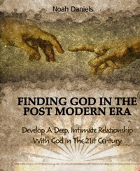 Finding God In The Post Modern Era - Noah Daniels - E-Book