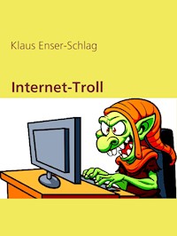 Internet-Troll - Klaus Enser-Schlag - E-Book