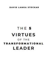 The 5 Virtues of the Transformational Leader - David Lamka - E-Book