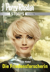 PERRY RHODAN-Storys: Die Friedensforscherin - Tanja Kinkel - E-Book