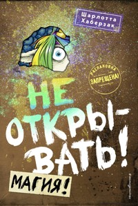 Не открывать! Магия! - Шарлотта Хаберзак - E-Book
