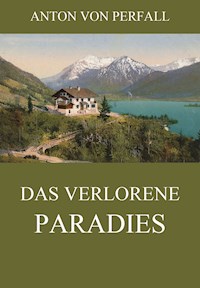 Das verlorene Paradies - Anton von Perfall - E-Book