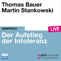 Der Aufstieg der Intoleranz - phil.COLOGNE live (ungekürzt) - Thomas Bauer - Hörbuch