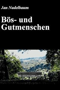 Bös- und Gutmenschen - Jan Nadelbaum - E-Book