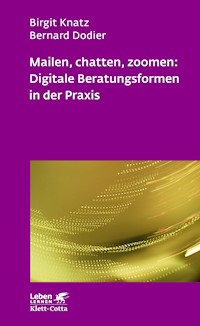 Mailen, chatten, zoomen: Digitale Beratungsformen in der Praxis (Leben Lernen, Bd. 323) - Birgit Knatz - E-Book