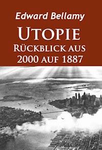 Utopie - Rückblick aus 2000 auf 1887 - Bellamy Edward - E-Book