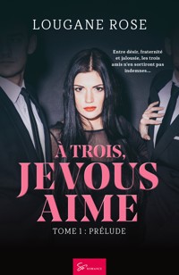 À trois, je vous aime - Prélude - LouGane Rose - E-Book