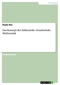 Das Konzept der Zahlenreihe. Grundschule, Mathematik - Rojda Bas - E-Book
